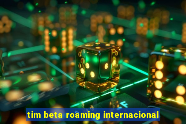 tim beta roaming internacional